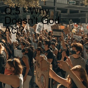 Question of the Week 5 - Why Doesn’t God Act?