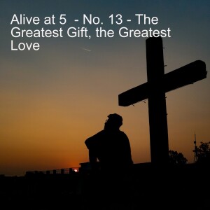 Alive at 5 - The Greatest Gift - the Greatest Love