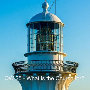 QW 25 - What is the Church for?