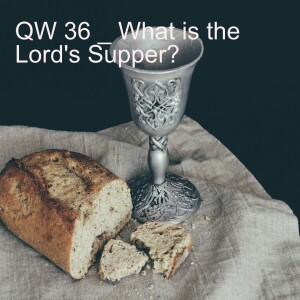 QW 36 - What is the Lord's Supper?