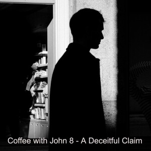 Coffee with John 8 - A Deceitful Claim