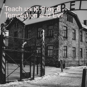 Teach us to Pray 6 - Temptation and Evil