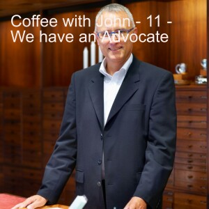 Coffee with John 11- We Have an Advocate