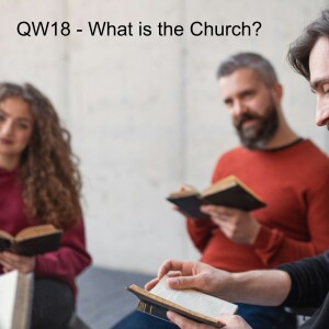 QW - 18 - What is the Church?