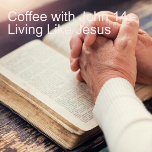 Coffee with John No. 14 - Living Like Jesus