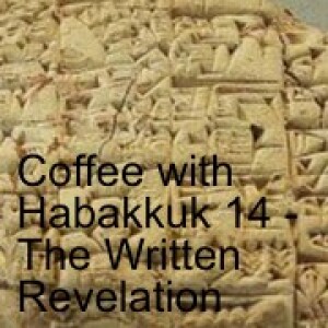 Coffee with Habakkuk 14 - The Written Revelation