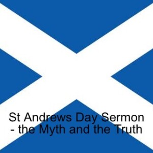 St Andrews Day Sermon - the Myth and the Truth