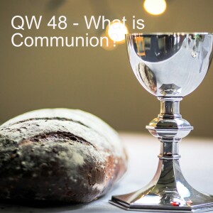 QW 48 - What is Communion?