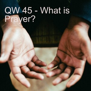 QW 45 - What is Prayer?