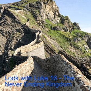 Look weith Luke 16 - The Never Ending Kingdom