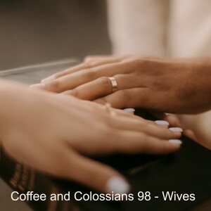 Coffee and Colossians 98 - Wives