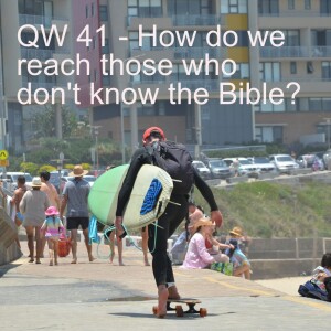 QW 41 - How do we reach people who don't know the Bible?