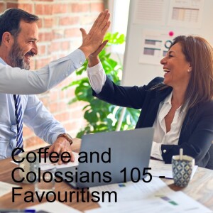 Coffee and Colossians 105 - Favouritism