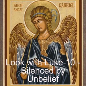 Look with Luke 10 - Silenced by Unbelief