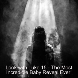 Look with Luke 15 - The Most Incredible Baby Reveal Ever....