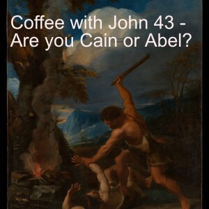 Coffee with John 43 - Are you Cain or Abel?