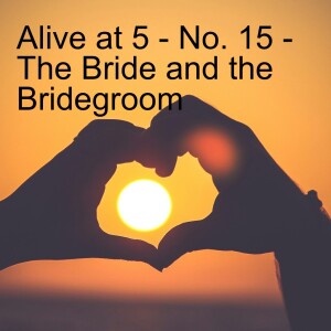 Alive at 5 - no. 15 - The Bride and the Bridegroom