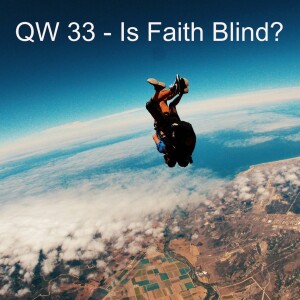 QW 33 - Is Faith Blind?