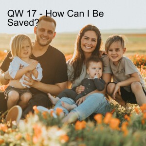 QW 17 - How Can I Be Saved?