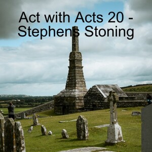 Act with Acts 20 - Stephens Stoning