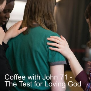 Coffee with John 71 - The Test for Loving