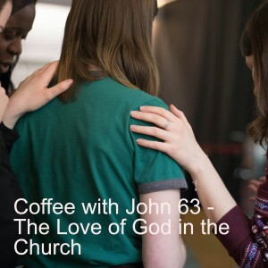 Coffee with John 63 - The love of God in the Church