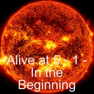 Alive at 5 1 - In the Beginning - John 1:1-5