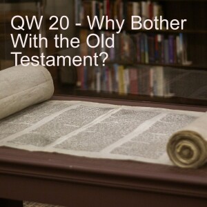QW 20 - Why Bother with the Old Testament?