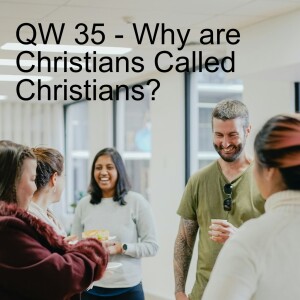 QW 35 - Why are Christians Called Christians?