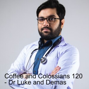 Coffee and Colossians 120 - Dr Luke and Demas