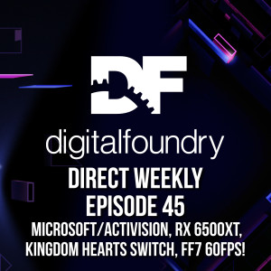 DF Direct Weekly #45: Microsoft/Activision, RX 6500XT, Kingdom Hearts on Switch, FF7 Classic 60FPS!
