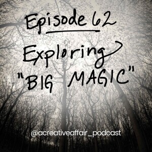 Exploring Big Magic: Tapping Into Creative Living Beyond Fear