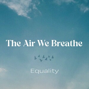 The Air We Breathe: Equality