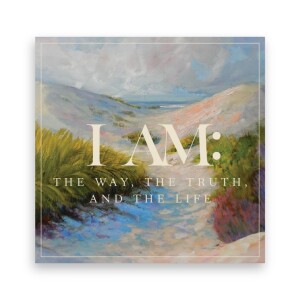 I AM: The Way, The Truth and The Life