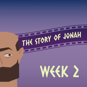 The Story of Jonah: Week Two