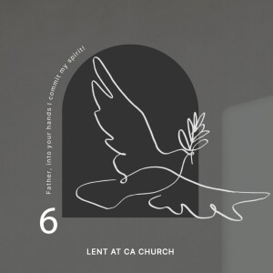 LENT: Father, into your hands I commit my spirit