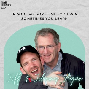 Sometimes You Win, Sometimes You Learn with Johnny and Jeff Agar