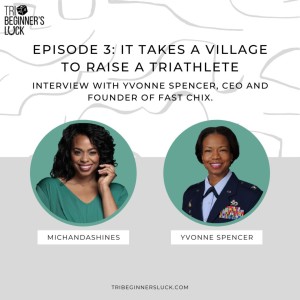 It Takes A Village To Raise A Triathlete with Yvonne Spencer,  CEO and Founder of Fast Chix