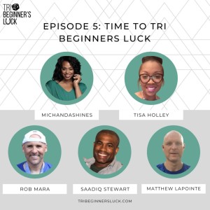Time to Tri Beginners Luck with Tisa Holley,  Matthew LaPointe, Rob Mara, and Saadiq Stewart