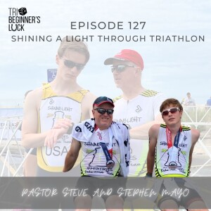 Shining A Light Through Triathlon: Pastor Steve and Stephen Mayo