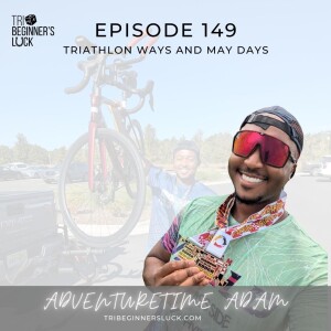 Triathlon Ways and May Days with Adventuretime Adam