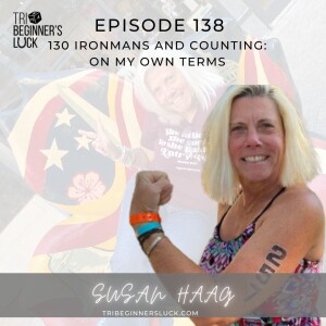 130 Ironmans and Counting: On my Own Terms with Susan Haag