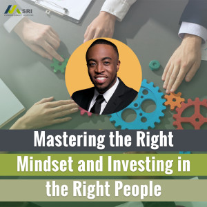 Master the right mindset and invest in the right people