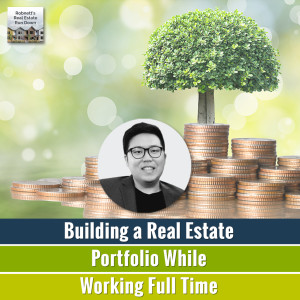 Bo Kim: Investing in Real Estate While Maintaining a Full Time Job