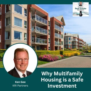 Why Multifamily Housing is a Safe Investment with Ken Gee