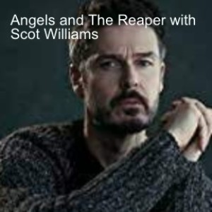 Angels and The Reaper with Scot Williams