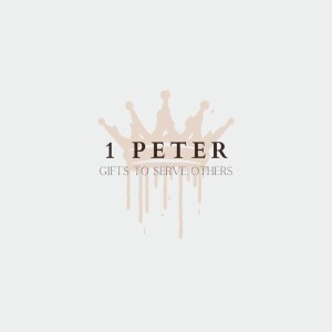 Week 5: 1 Peter: Gifts To Serve Others