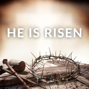 Easter Sunday ”He Is Risen Indeed”