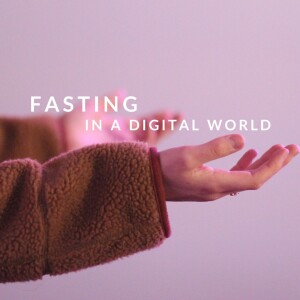 Week 6: Fasting In A Digital World *Bonus*