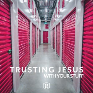 Trusting Jesus With Your Stuff